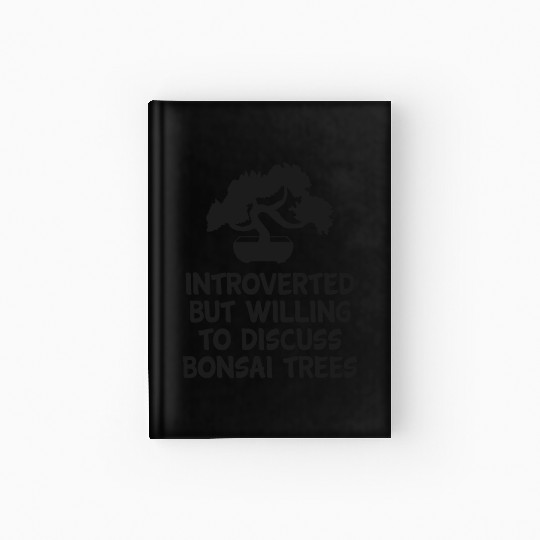 Bonsai Funny Quote Introverted Tree Planting Hardcover Journal
