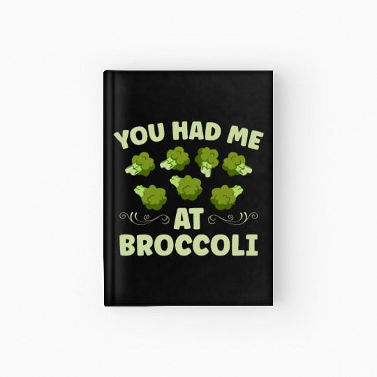 You Had Me At Broccoli Vegetarian Vegetable Vegan Hardcover Journal