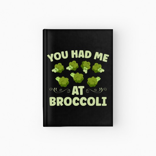 You Had Me At Broccoli Vegetarian Vegetable Vegan Hardcover Journal