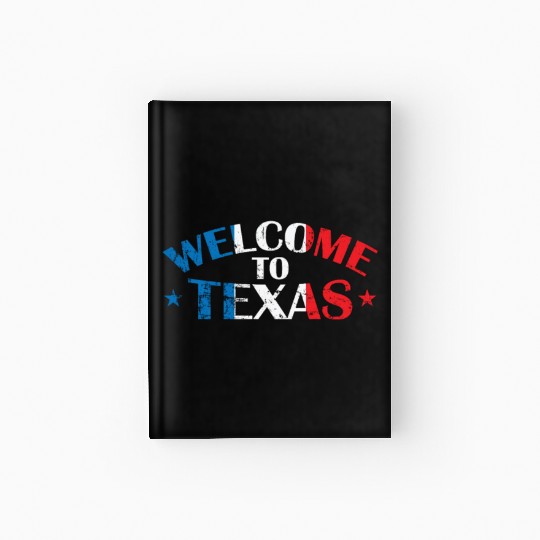 Welcome to Texas US State of the USA Hardcover Journal