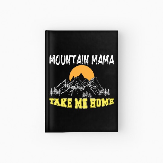 Mountain Mama take me Home Hardcover Journal