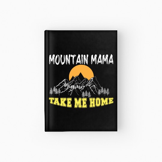 Mountain Mama take me Home Hardcover Journal