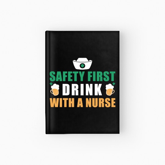 Safety First Drink With A Nurse Ireland St. Hardcover Journal