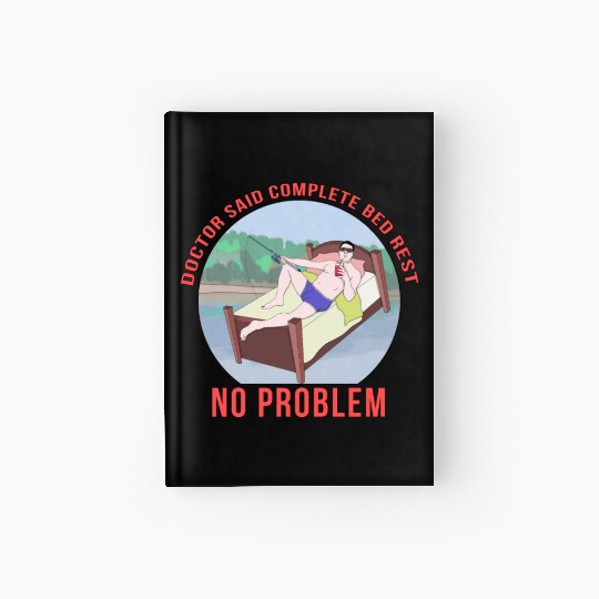Doctor Said Complete Bed Rest No Problem Hardcover Journal