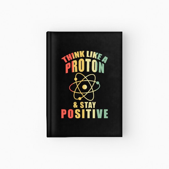 Think Like A Proton & Stay Positive Chemistry Hardcover Journal