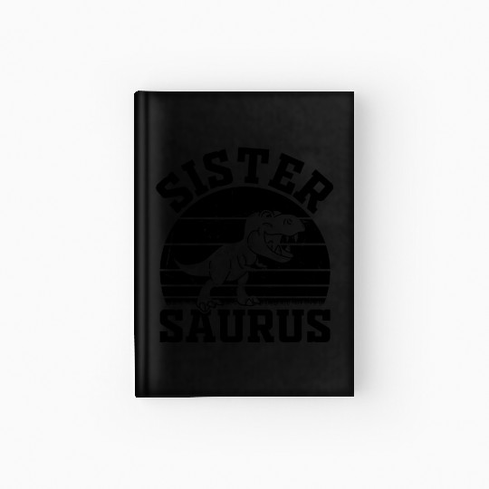 Sister Saurus Sister Dino Sister Dinosaur - Sister Hardcover Journal