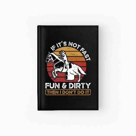 Fun And Dirty Barrel Racing Equestrian Horse Hardcover Journal