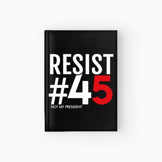 Resist 45 Not My President Hardcover Journal