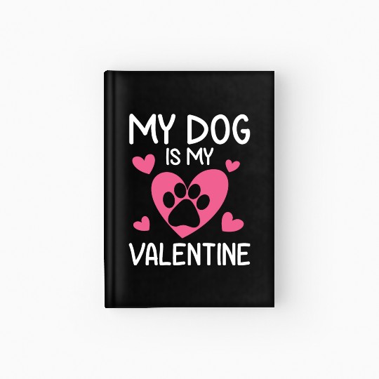 My Dog Is My Valentine Funny Gift Valentines Day Hardcover Journal