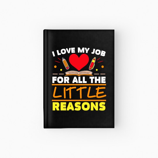 I Love My Job For All The Little Reasons Daycare Hardcover Journal