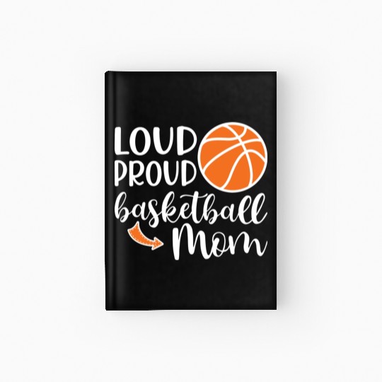 Loud Proud Basketball Mom Cute School Sports Funny Hardcover Journal