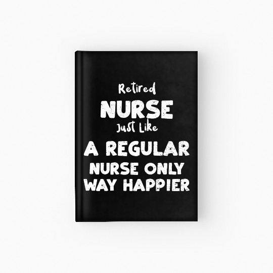 Retired Nurse Just Like A Regula... Hardcover Journal