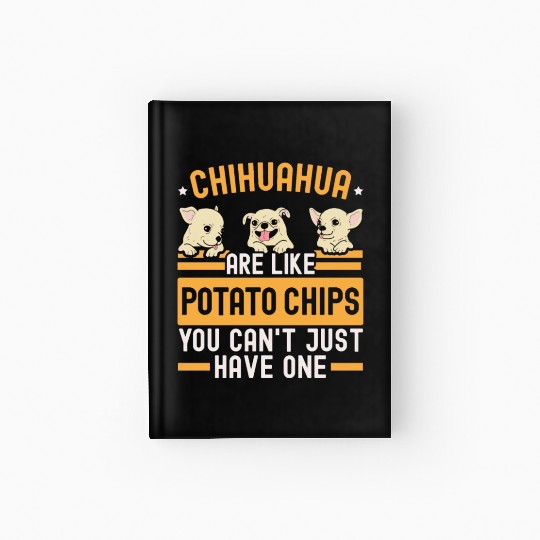 Chihuahua Are Like Potato Chips Dog Lover Hardcover Journal