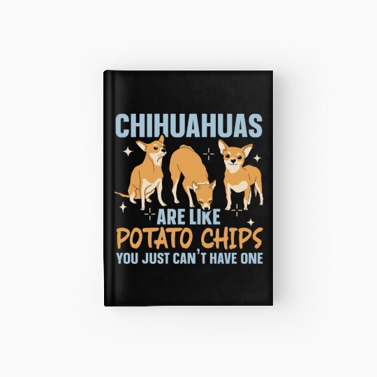 Chihuahua Are Like Potato Chips Dog Lover Hardcover Journal