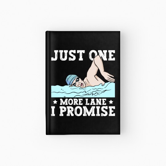 Swimmer Swimming Just One More Lane I Promise Swim Hardcover Journal