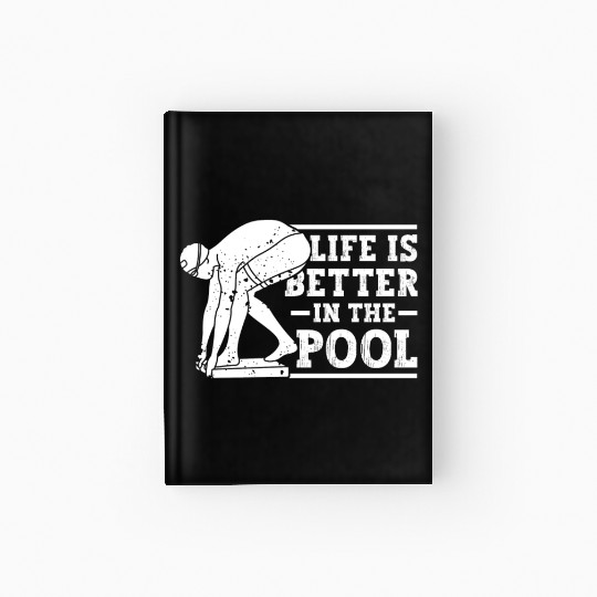 Swimmer Swimming Life Is Better In The Pool Swim Hardcover Journal