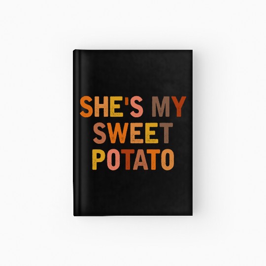 She s My Sweet Potato I Yam Couples Thanksgiving Hardcover Journal