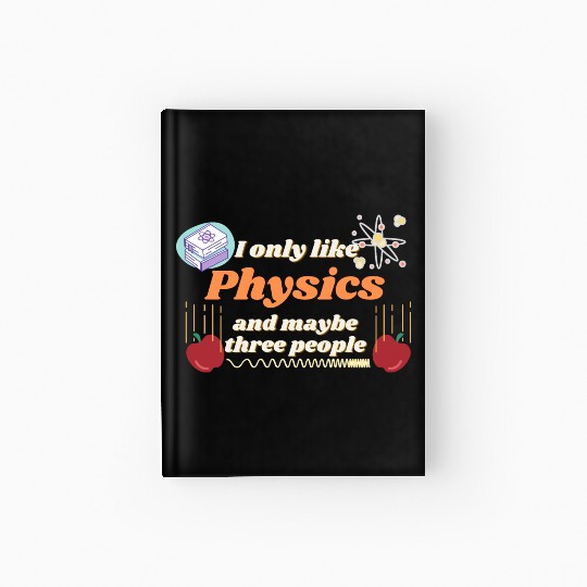 I only like physics, and maybe three people Hardcover Journal