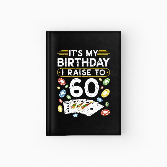 My Birthday I Raise To 60 Poker Hardcover Journal