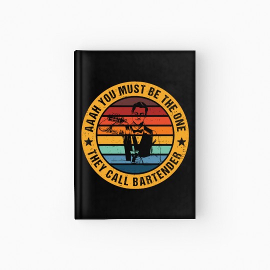 Aaah You Must Be The One They Call Bartender Hardcover Journal