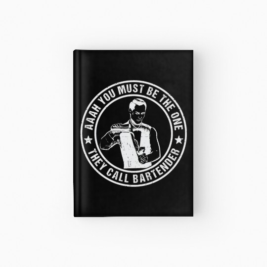 Aaah You Must Be The One They Call Bartender Hardcover Journal