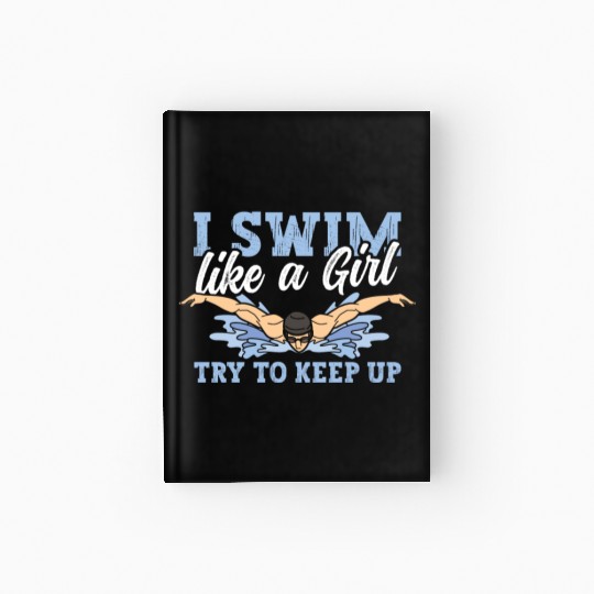 Swimmer Swimming I Swim Like A Girl Try To Keep Up Hardcover Journal