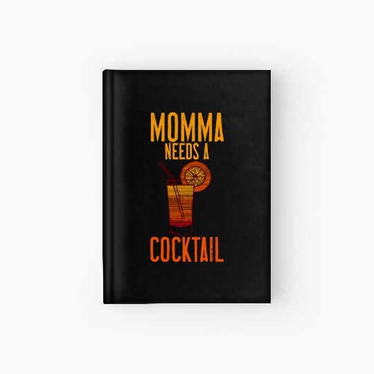 Momma Needs A Cocktail 4 Hardcover Journal