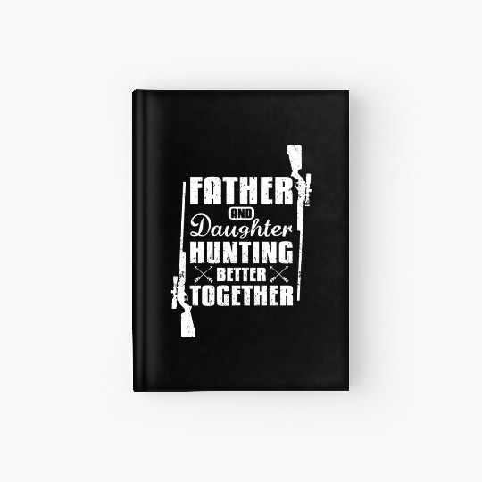 Father And Daughter Hunting Better Together Hardcover Journal