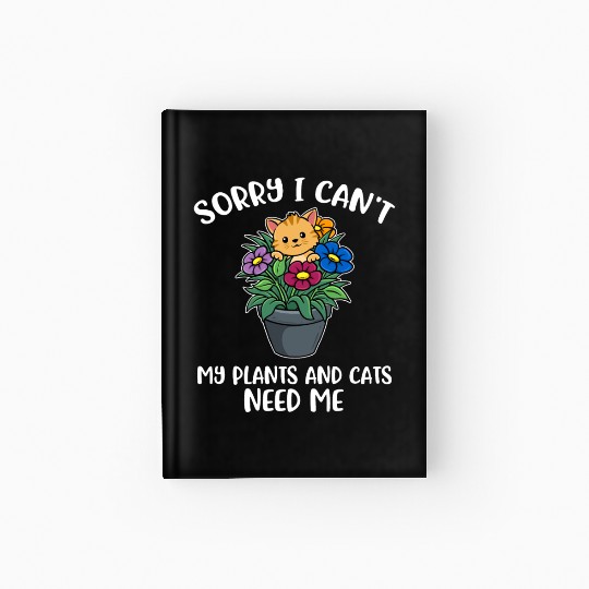 My Plants And Cats Need Me Funny Cat Gift Hardcover Journal