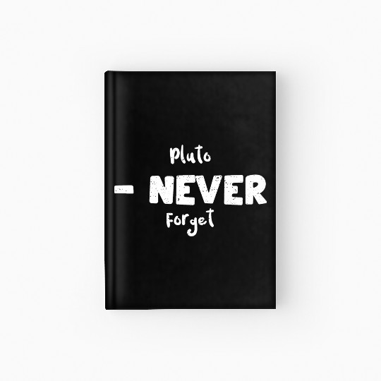 Pluto - Never Forget - Science Hardcover Journal