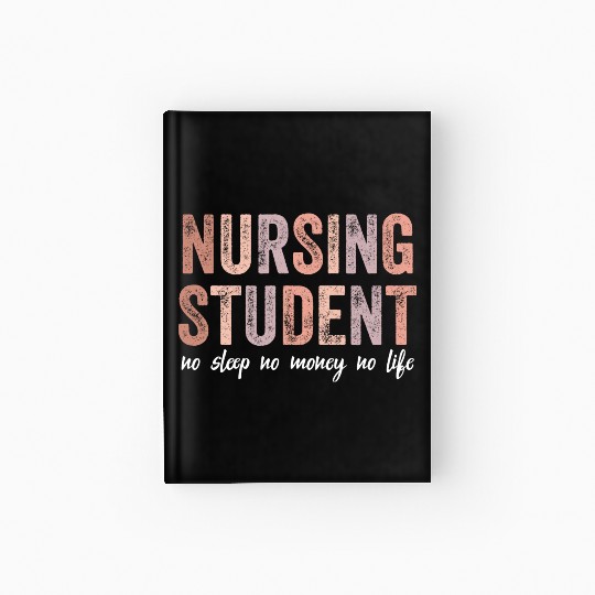 Nursing Student No Sleep No Money No Life Gift Hardcover Journal