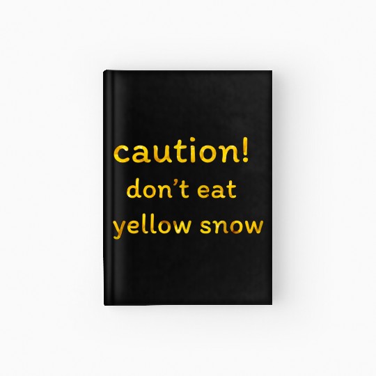 caution don t eat yellow snow 1 Hardcover Journal