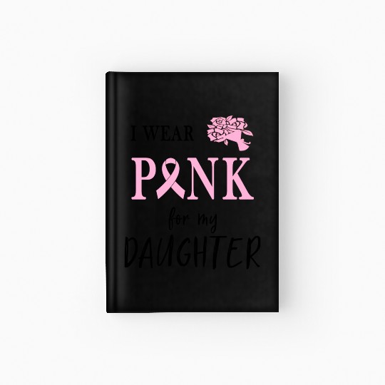 I WEAR PINK FOR MY DAUGHTER Hardcover Journal