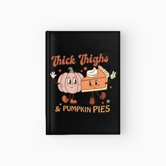 Thanksgiving Thick Thighs & Pumpkin Pies Hardcover Journal