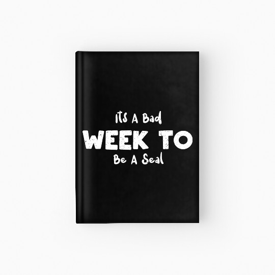 Its A Bad Week To Be A Seal - Seal Hardcover Journal