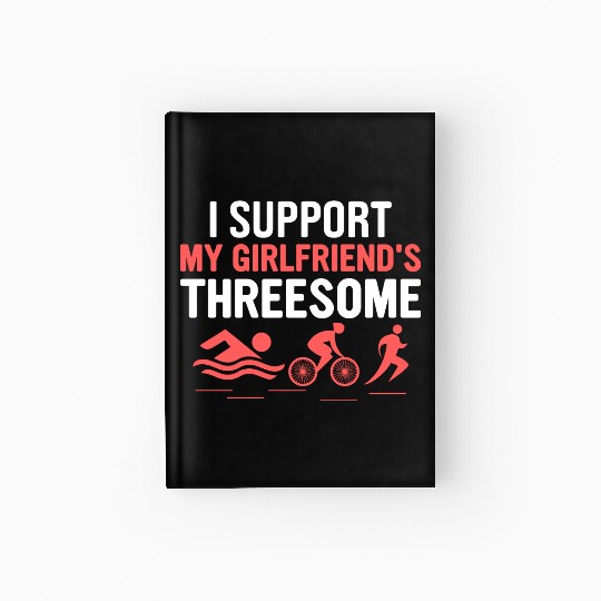 I Support My Girlfriend's Threesome Swim Cycle Run Hardcover Journal