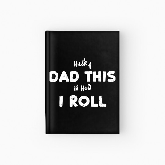 Husky Dad This Is How I Roll Hardcover Journal