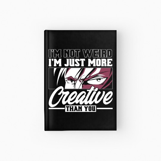 I Not Weird I'm Just More Creative Than You Hardcover Journal