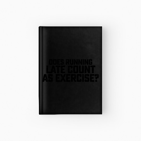 Does Running Late Count As Exercise Hardcover Journal