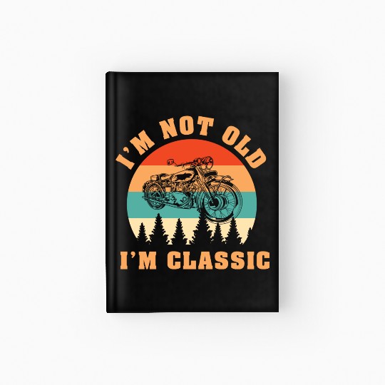 I'm Not Old I'm Classic - Motorcycle Hardcover Journal