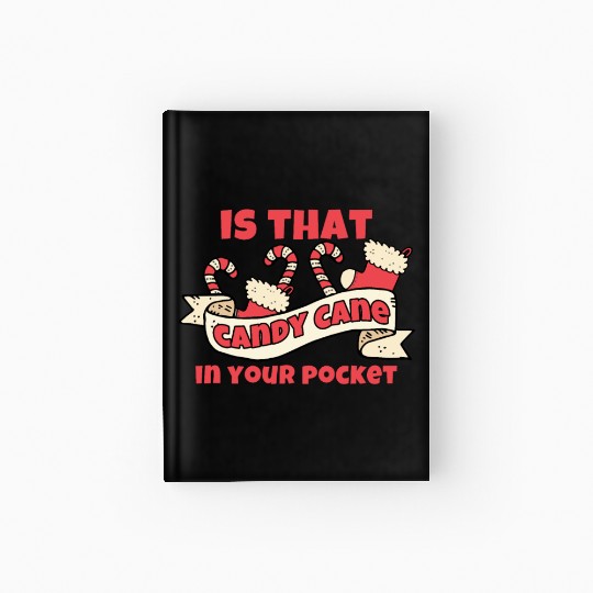 Candy Cane Is That Candy Cane In Your Pocket? Hardcover Journal