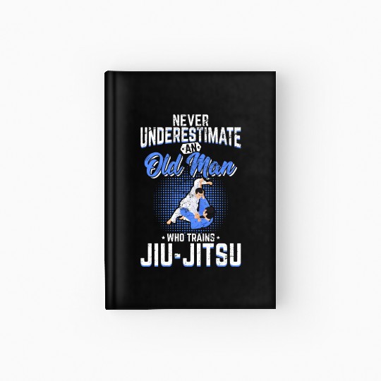 Never Underestimate An Old Man Jiu Jitsu BJJ Jiu-J Hardcover Journal