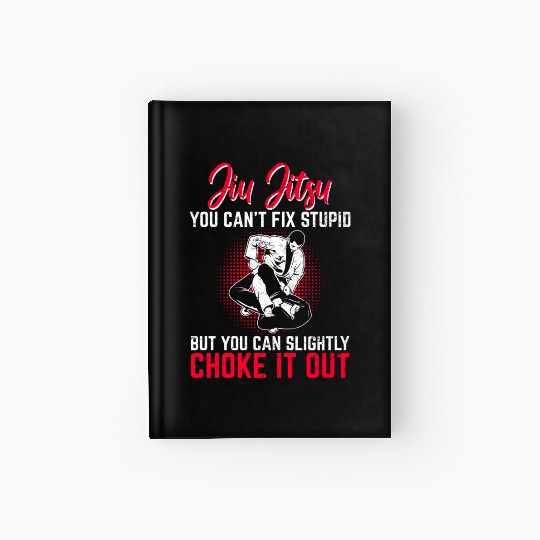 Funny Jiu-Jitsu Can't Fix Stupid BJJ Jiu Jitsu Pra Hardcover Journal