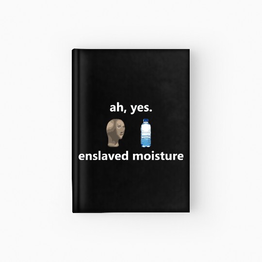 Funny Ah Yes Enslaved Moisture Internet Meme Dank Hardcover Journal