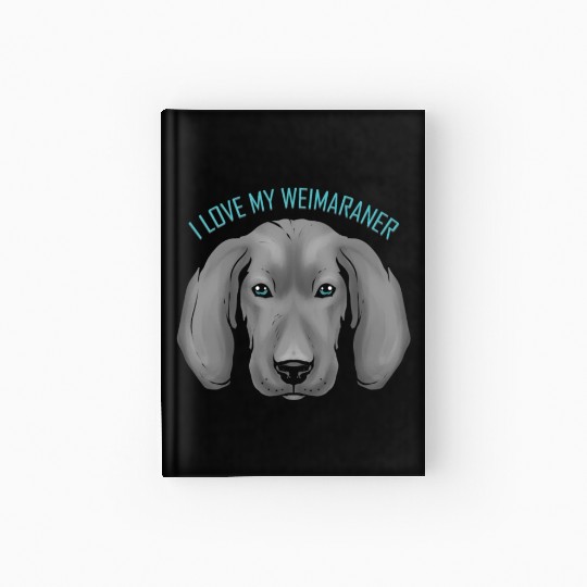 Dog Lover - I Love My Weimaraner Hardcover Journal