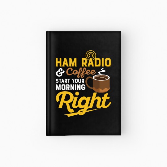 Ham radio & coffee - start your morning right Amat Hardcover Journal
