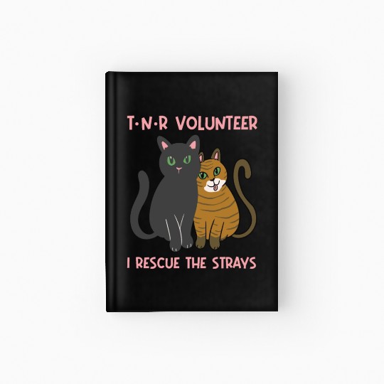 T N R Volunteer I rescue stray cats street cats Hardcover Journal