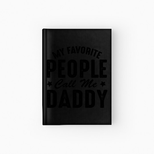Fathers Day Funny My Favorite People Call Me Daddy Hardcover Journal