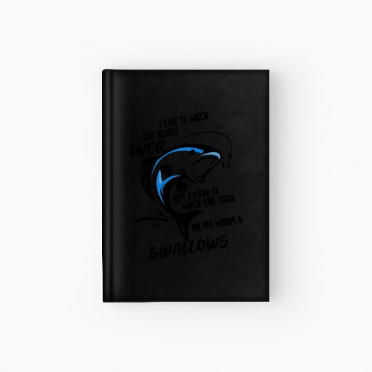 I Like It When She Bends Over Fishing Gifts Men Hardcover Journal