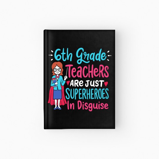 6th Grade Teachers Superheroes In Disguise Gift Hardcover Journal